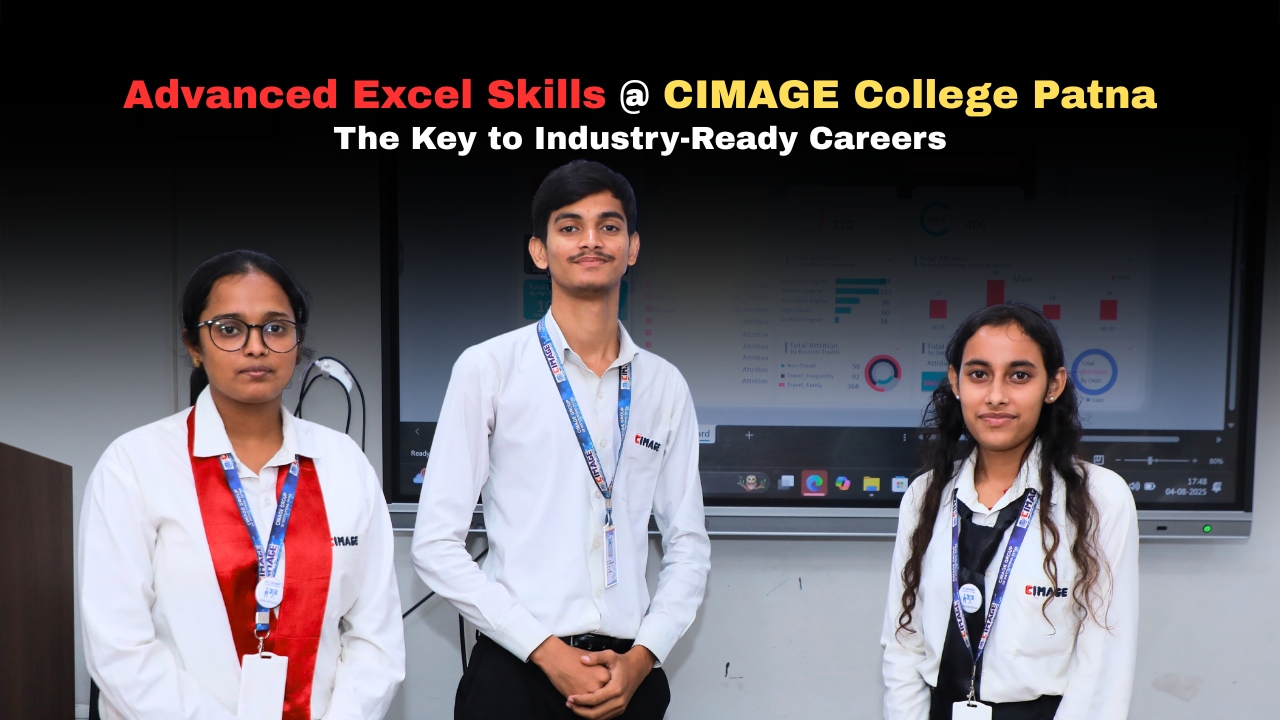 Advanced Excel Skills at CIMAGE College Patna: The Key to Industry-Ready Careers
